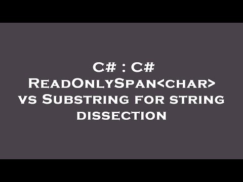 C# : C# ReadOnlySpan char  vs Substring for string dissection