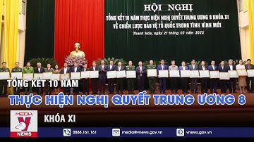 Tổng kết 10 năm thực hiện Nghị quyết Trung ương 8 khóa XI – VNEWS