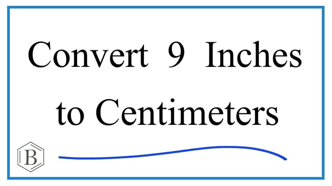 How to Convert 9 Inches to Centimeters (9in to cm) 