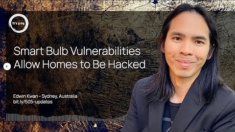 Smart Bulb Vulnerabilities Allow Homes to Be Hacked. August 25, 2023 story by Edwin Kwan