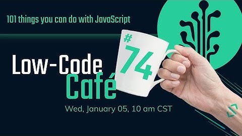 101 things you can do with JavaScript| The Low-Code Café #74