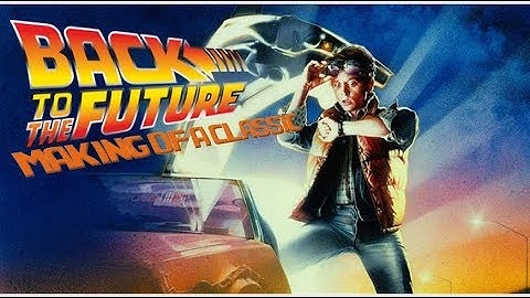The Making of Back To The Future