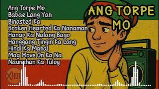 ANG TORPE MO PINOY RAP REGGAE NONSTOP PLAYLIST | XHUB 