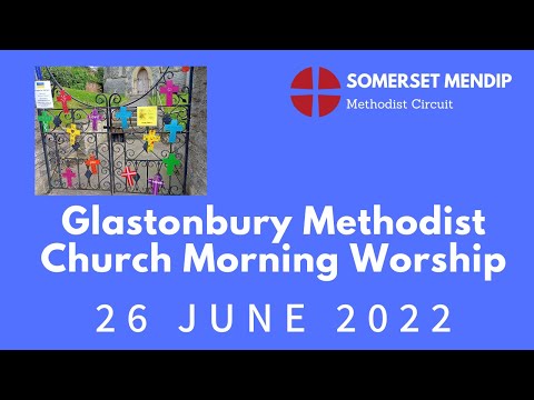 26 June 2022 Glastonbury Methodist Church Morning Worship