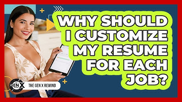 Why Should I Customize My Resume For Each Job? - The Gen X Rewind