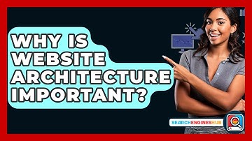 Why Is Website Architecture Important? - SearchEnginesHub.com