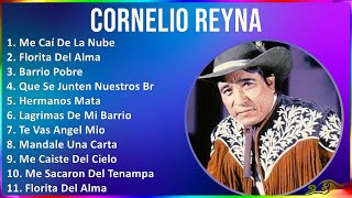 Cornelio Reyna 2024 MIX Las Mejores Canciones - Me Caí De La Nube, Florita Del Alma, Barrio Pobr...