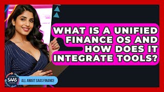 What Is A Unified Finance OS And How Does It Integrate Tools? - All About SaaS Finance
