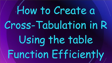 How to Create a Cross-Tabulation in R Using the table Function Efficiently