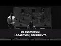 OS SUSPEITOS | LOGARITMO E DECAIMENTO