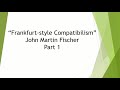 Free Will: John Martin Fischer on Frankfurt Style Compatibilism Part 1