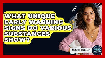 What Unique Early Warning Signs Do Various Substances Show? - Mind Over Substance