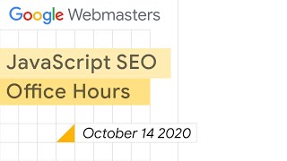 JavaScript SEO office hours October 14th, 2020