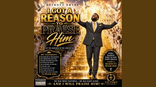 I Got A Reason To Praise Him