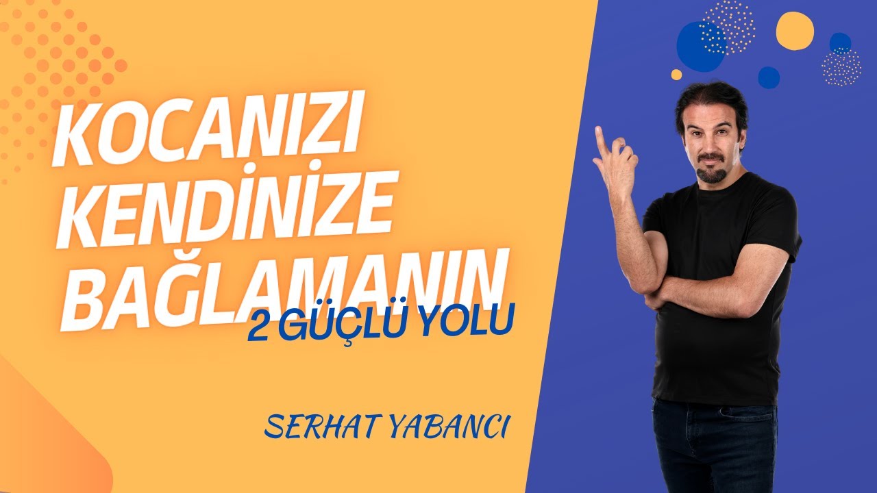 KOCANIZI KENDİNİZE BAĞLAMANIN İKİ GÜÇLÜ YOLU | Serhat Yabancı