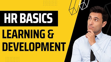 HR Basics: Learning and Development | Human Resources | Training and Development