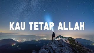 Kau Tetap Allah - Lirik lagu rohani