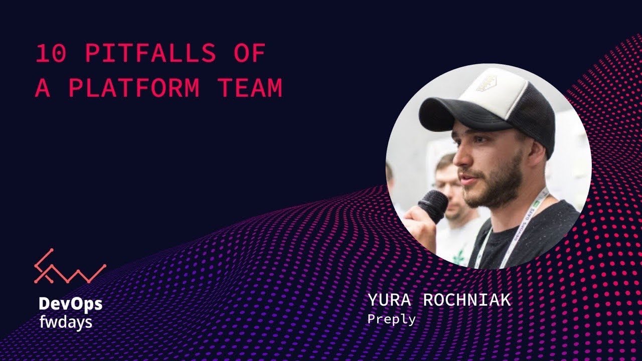 10 Pitfalls of a Platform Team - Yura Rochniak
