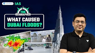 Dubai Floods: What Caused Dubai Floods? | Heavy Floods Hit Dubai |  | UPSC/IAS | The Geographer