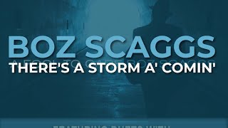 Video thumbnail of "Boz Scaggs - There's A Storm A' Comin' (Official Audio)"