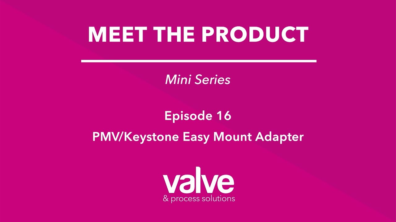 Ep 16 PMV/Keystone Easy Mount Adapter - Meet the Product - Mini Series - Valve & Process Solutions