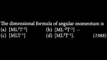 The dimensional formula of angular momentum is (a) [ML2T-2] (b) [ML-2T-1] (c) [MLT¹] EUD DTS 11 Q05
