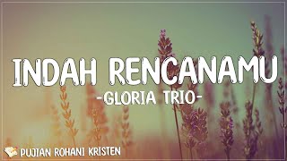 Gloria Trio - Indah RencanaMu (Lirik) Lagu Rohani