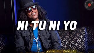 Sergio Vargas - Ni Tu Ni Yo (Letra)