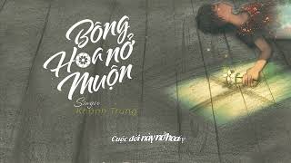 BÔNG HOA NỞ MUỘN - KHÁNH TRUNG | Lyric Video | #BHNM