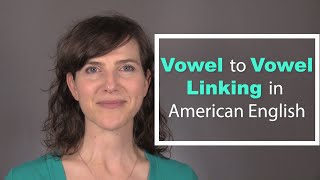 Learn the American Accent: Vowel to Vowel Linking in American English