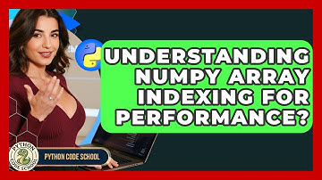 Understanding NumPy Array Indexing For Performance? - Python Code School