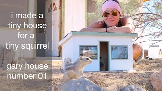 I built a tiny house for a tiny squirrel | Gary House no. 01