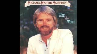 Michael Martin Murphey - What She Wants