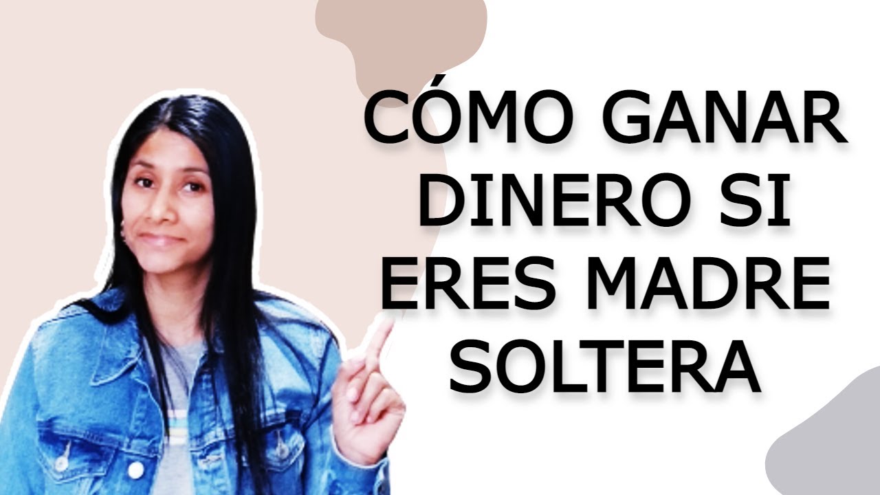 Cómo Salir Adelante ECONÓMICAMENTE siendo MADRE SOLTERA - YouTube