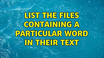 Unix & Linux: List the files containing a particular word in their text (6 Solutions!!)