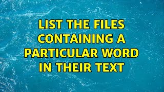 Unix & Linux: List the files containing a particular word in their text (6 Solutions!!)