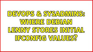 Famous DevOps & SysAdmins: Where Debian Lenny stores initial ifconfig values? Wealth