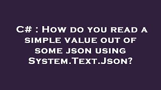 C# : How do you read a simple value out of some json using System.Text.Json?