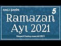 Hacı Şahin - Ramazan ayı 2021 - 5  (18.04.2021)