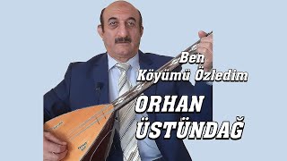 AŞIK ORHAN ÜSTÜNDAĞ BEN KÖYÜMÜ ÖZLEDİM