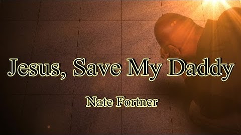 Nate Fortner - Jesus Save My Daddy - Christian Country Music