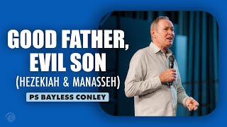 Good Father, Evil Son (Hezekiah & Manasseh) | Ps Bayless Conley | Cottonwood Church