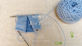How To Knit: Box Pleats | Brooklyn Tweed
