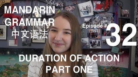 Mandarin Grammar #32: Duration of Action Part 1