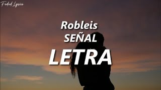 Video thumbnail of "Robleis - SEÑAL ❤️| LETRA"