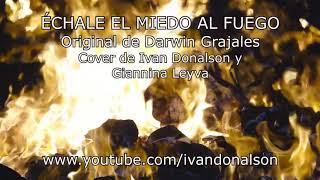 Video thumbnail of "ÉCHALE EL MIEDO AL FUEGO por Ivan Donalson y Giannina Leyva"