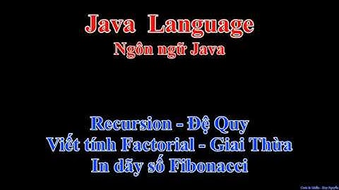 273 - Java - Recursion - Đệ Quy - Factorial - Giai thừa - dãy số Fibonacci