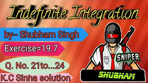 KC Sinha class 12th Indefinite Integrals || Exercise=19.7 Q.No.21to--24|| part 3 |[By=Shubham singh]