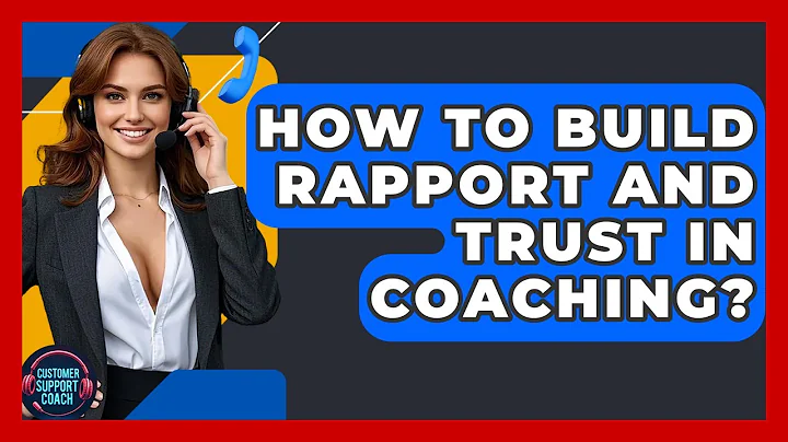 How To Build Rapport And Trust In Coaching? - Customer Support Coach