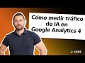 Cómo medir tráfico de IA en Google Analytics 4